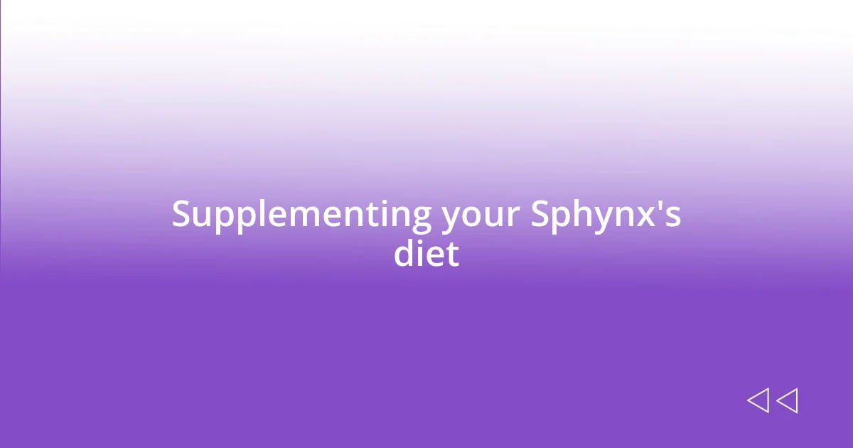 Supplementing your Sphynx