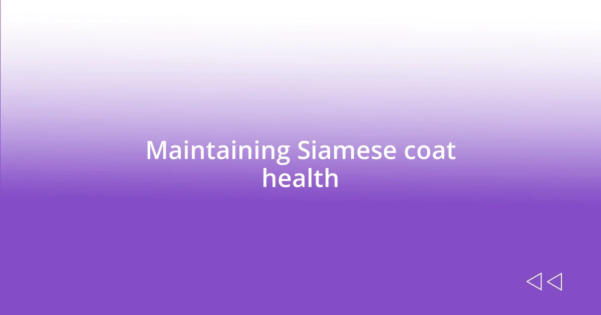 Maintaining Siamese coat health