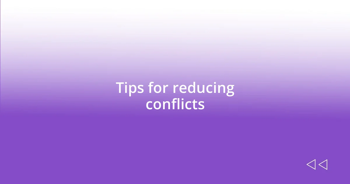 Tips for reducing conflicts