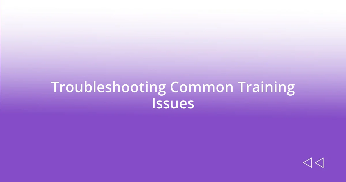 Troubleshooting Common Training Issues