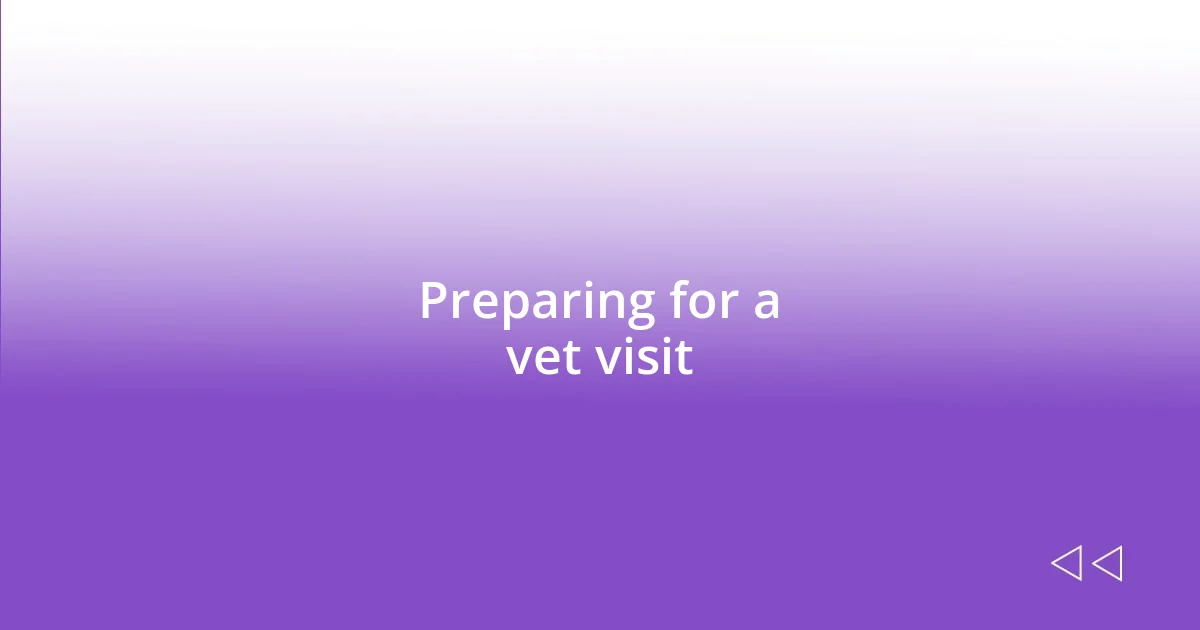 Preparing for a vet visit