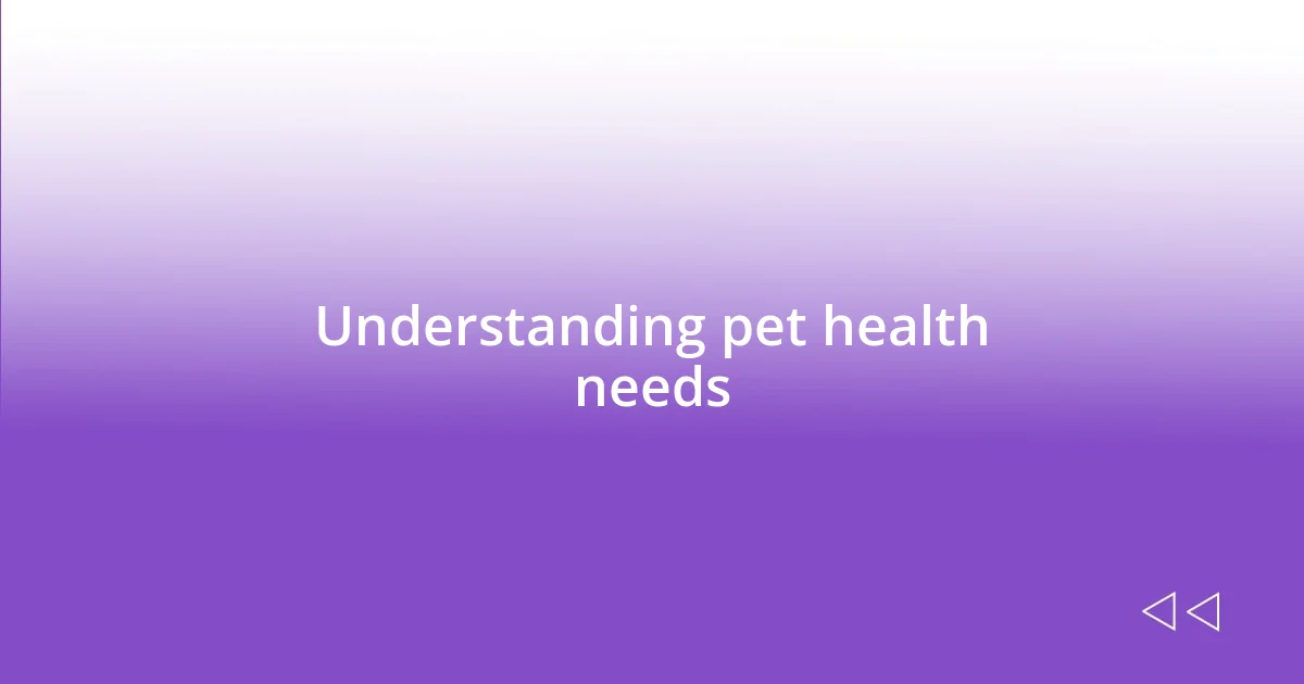 Understanding pet health needs